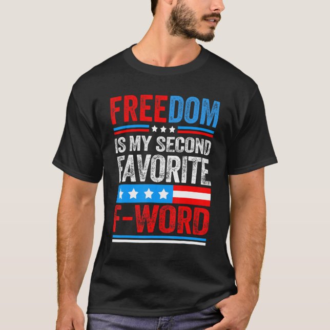 Freedom Is My Second Favorite F Word Patriots Usa  T-Shirt (Front)