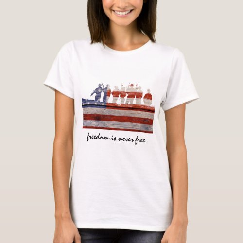 Freedom is never free support our troops T_Shirt