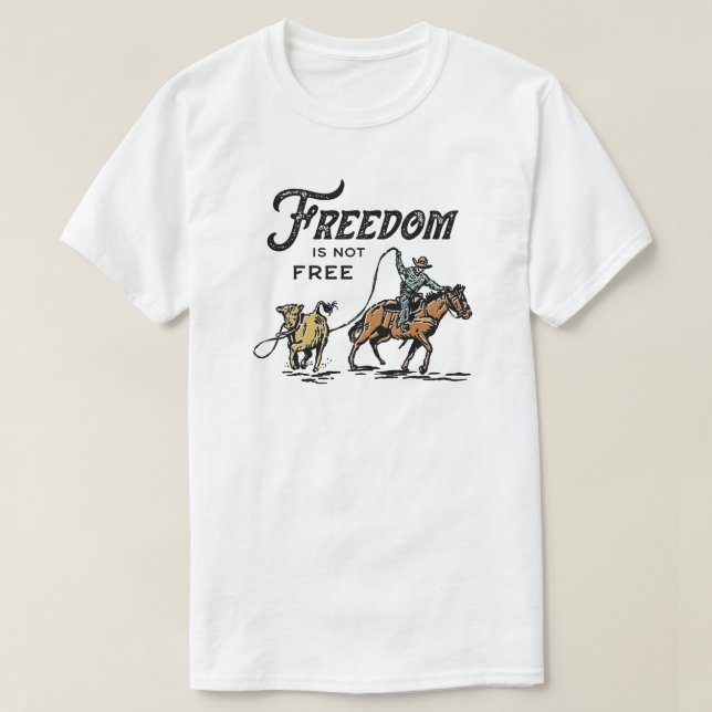 Freedom is not free Cowboy T-Shirt (Design Front)