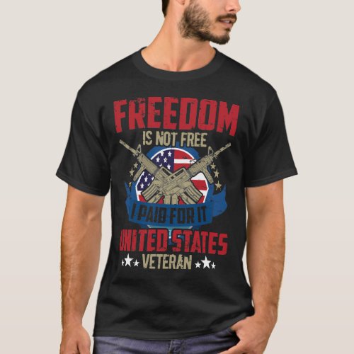 FREEDOM IS NOT FREE I PAID FOR IT UNITED STATES  T_Shirt