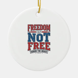 Freedom Is Not Free Patriotic Veteran Shirt Design Ceramic Ornament