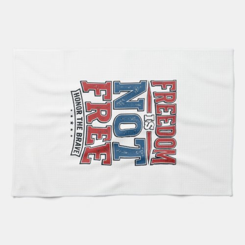 Freedom Is Not Free Patriotic Veteran Shirt Design Kitchen Towel