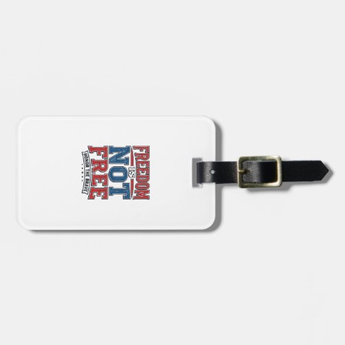Freedom Is Not Free Patriotic Veteran Shirt Design Luggage Tag