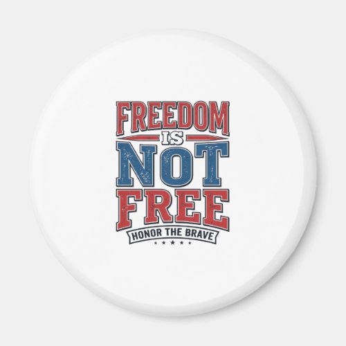 Freedom Is Not Free Patriotic Veteran Shirt Design Magnet
