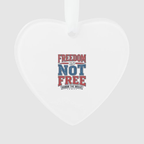 Freedom Is Not Free Patriotic Veteran Shirt Design Ornament