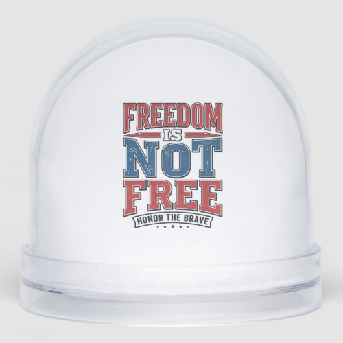 Freedom Is Not Free Patriotic Veteran Shirt Design Snow Globe