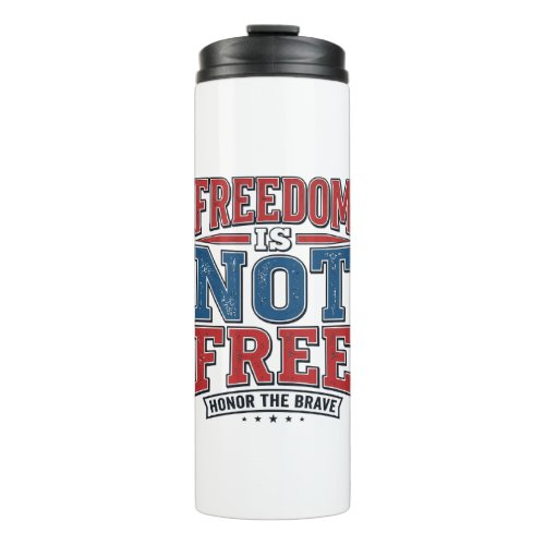 Freedom Is Not Free Patriotic Veteran Shirt Design Thermal Tumbler