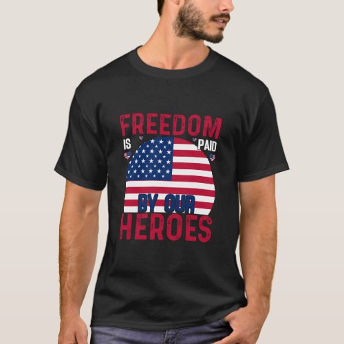 Freedom Is Paid by Our Heroes Memorial Day T_Shirt