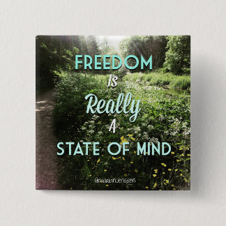 Freedom is really a state of mind pinback button