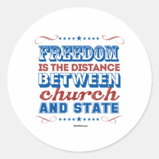 Freedom is the distance between church and state classic round sticker
