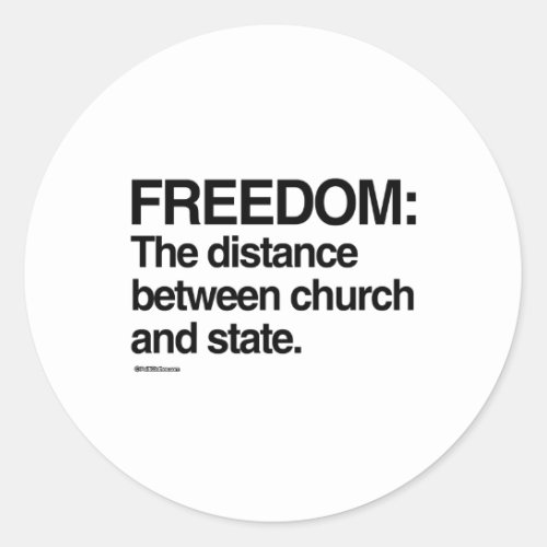 Freedom is the distance between church and state classic round sticker