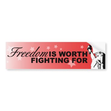 Freedom IS WORTH FIGHTING FOR Bumper Sticker