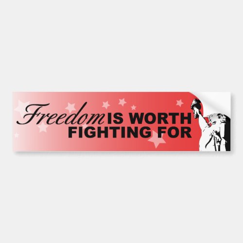 Freedom IS WORTH FIGHTING FOR Bumper Sticker