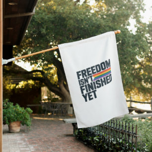 Freedom Isnt Finished Yet LGBTQ Freedom House Flag