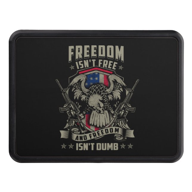 Freedom isn't Free, and Freedom isn't Dumb Hitch Cover (Front)