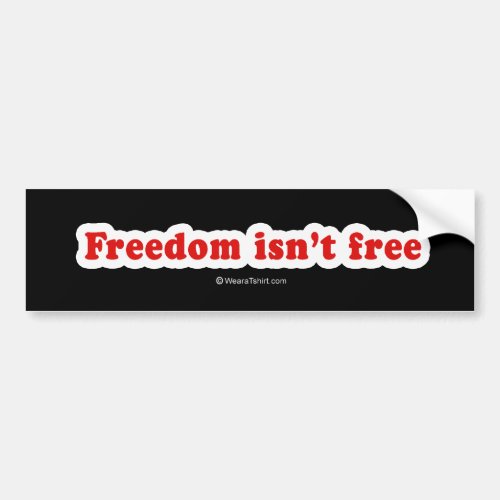 Freedom isnt free bumper sticker