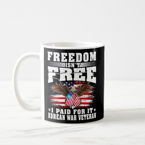 Freedom IsnT Free I Paid For It Proud Korean War  Coffee Mug