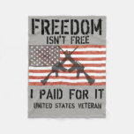 Freedom Isn&#39;t Free I Paid For It! US Veteran Fleece Blanket