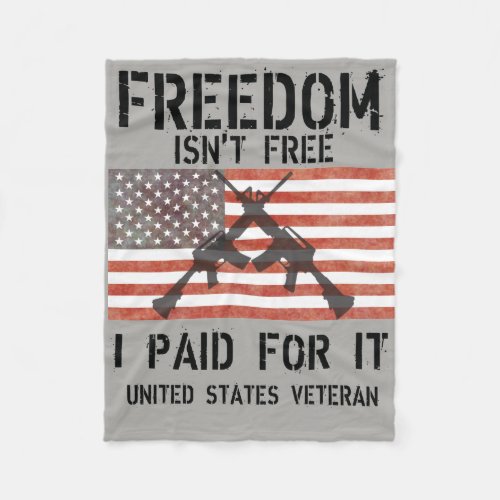 Freedom Isnt Free I Paid For It US Veteran Fleece Blanket