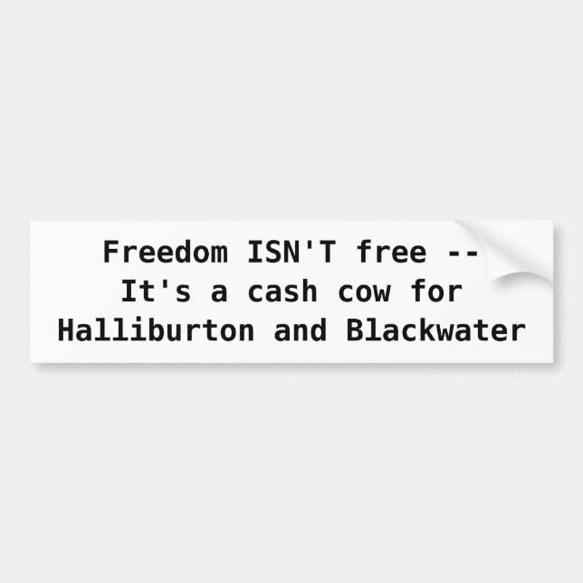 Freedom ISN'T free --It's a cash c... - Customized Bumper Sticker (Front)