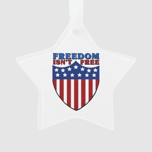 Freedom Isnt Free Ornament