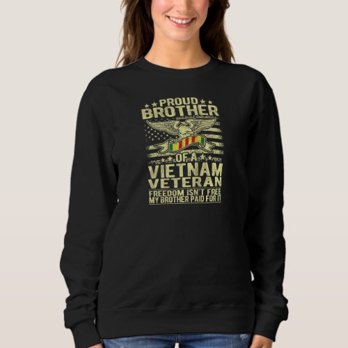 Freedom Isnt Free _ Proud Brother Of A Vietnam Ve Sweatshirt
