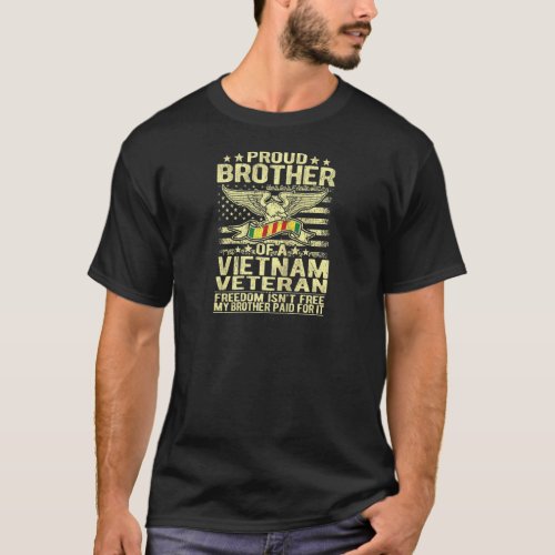 Freedom Isnt Free _ Proud Brother Of A Vietnam Ve T_Shirt