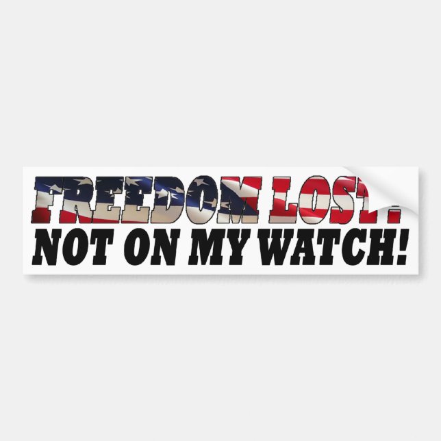 Freedom Lost? Not On My Watch! Bumper Sticker (Front)