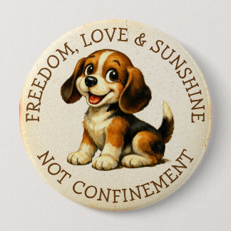Freedom, Love & Sunshine, Not Confinement Beagle Button