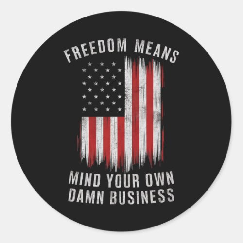 Freedom Means Mind Your Own Business Democrat Libe Classic Round Sticker