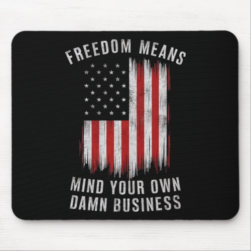 Freedom Means Mind Your Own Business Democrat Libe Mouse Pad