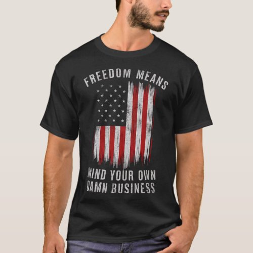 Freedom Means Mind Your Own Business Democrat Libe T_Shirt