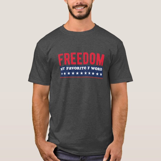 Freedom My Favorite F Word July 4th T-Shirt (Front)