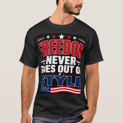 Freedom Never Goes Out Of Style T-Shirt
