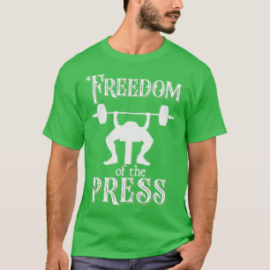 Freedom Of Press Gym Humor Men Weight Lifting Benc T-Shirt