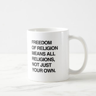 FREEDOM OF RELIGION MEANS ALL RELIGIONS.png Coffee Mug