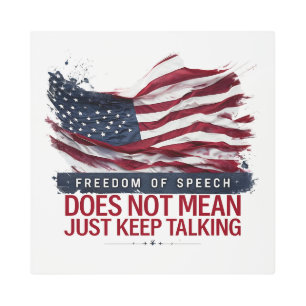 Freedom of Speech Doesn't Mean Just Keep Talking Metal Print