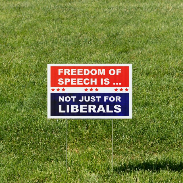Freedom Of Speech Is Not Just For Liberals Sign (Insitu)
