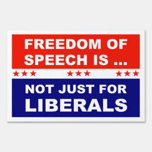 Freedom Of Speech is Not Just For Liberals Sign