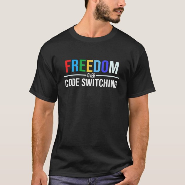 Freedom Over Code Switching T-Shirt | Zazzle