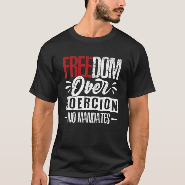 Freedom Over Coercion No Mandates Anti Vaccine No T-Shirt (Front)