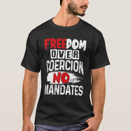 Freedom Over Coercion No Mandates No Vaccine Anti T_Shirt