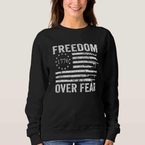 Freedom Over Fear  Pro Gun Rights 2nd Amendment Gu Sweatshirt
