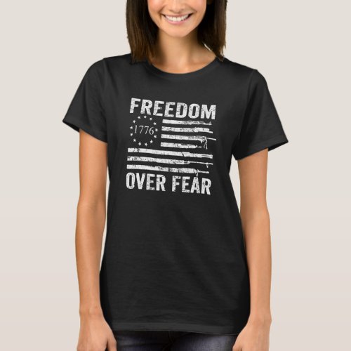 Freedom Over Fear  Pro Gun Rights 2nd Amendment Gu T_Shirt