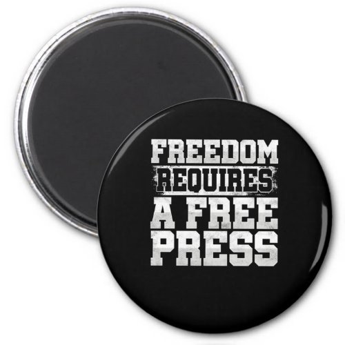 Freedom Requires Free Press Journalist Writer Gift Magnet