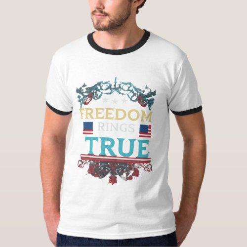 Freedom Rings True  T_Shirt