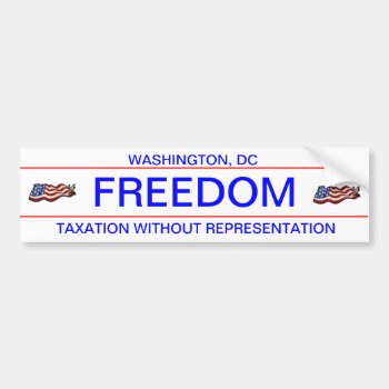Freedom  Taxation Without Representation Bumper Sticker by VORTEX1155 at Zazzle