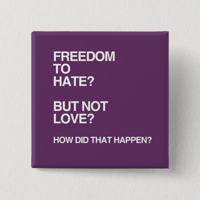 FREEDOM TO HATE BUT NOT LOVE PINBACK BUTTON (Front)