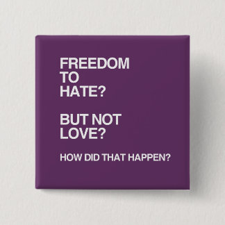 FREEDOM TO HATE BUT NOT LOVE PINBACK BUTTON