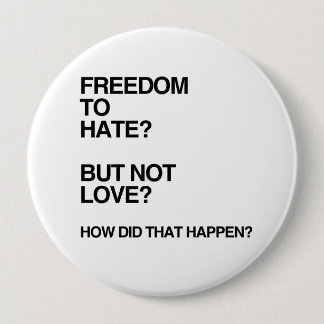 FREEDOM TO HATE BUT NOT LOVE.png Pinback Button